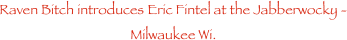 Raven Bitch introduces Eric Fintel at the Jabberwocky - Milwaukee Wi.